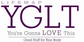 LIFEMAP YGLT YOU'RE GONNA LOVE THIS GOOD STUFF FOR YOUR BODY