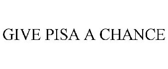 GIVE PISA A CHANCE