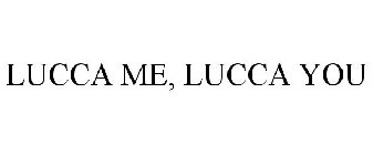 LUCCA ME, LUCCA YOU