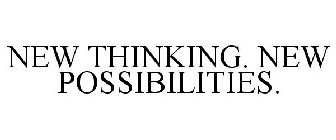NEW THINKING. NEW POSSIBILITIES.