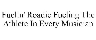 FUELIN' ROADIE FUELING THE ATHLETE IN EVERY MUSICIAN