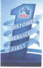 A ATLAS 1 CUSTOMER SERVICE FIRST