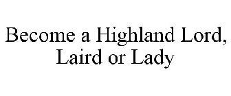 BECOME A HIGHLAND LORD, LAIRD OR LADY
