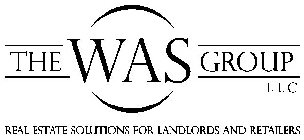 THE WAS GROUP LLC REAL ESTATE SOLUTIONS FOR LANDLORDS AND RETAILERS