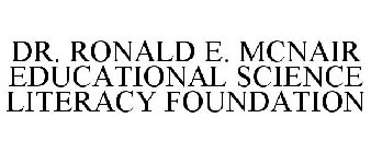 DR. RONALD E. MCNAIR EDUCATIONAL SCIENCE LITERACY FOUNDATION