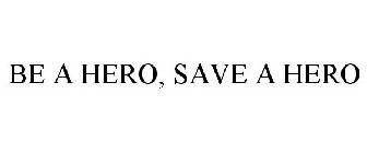 BE A HERO, SAVE A HERO