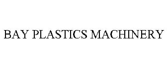 BAY PLASTICS MACHINERY