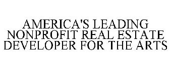 AMERICA'S LEADING NONPROFIT REAL ESTATEDEVELOPER FOR THE ARTS