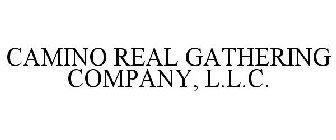 CAMINO REAL GATHERING COMPANY, L.L.C.