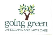 GOING GREEN LANDSCAPES AND LAWN CARE