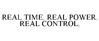 REAL TIME. REAL POWER. REAL CONTROL.