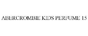 ABERCROMBIE KIDS PERFUME 15