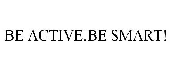 BE ACTIVE.BE SMART!