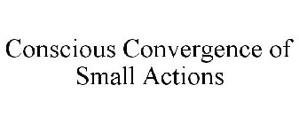 CONSCIOUS CONVERGENCE OF SMALL ACTIONS