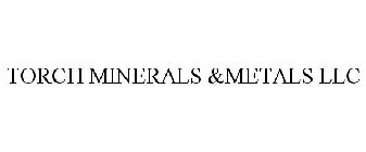 TORCH MINERALS &METALS LLC