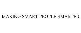 MAKING SMART PEOPLE SMARTER