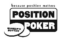 BECAUSE POSITION MATTERS POSITION POKER WINNER'S BUTTON