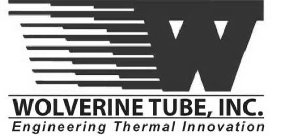 W WOLVERINE TUBE, INC. ENGINEERING THERMAL INNOVATION