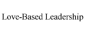 LOVE-BASED LEADERSHIP