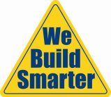 WE BUILD SMARTER