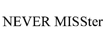 NEVER MISSTER