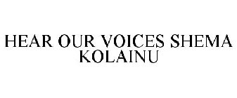 HEAR OUR VOICES SHEMA KOLAINU