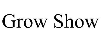GROW SHOW