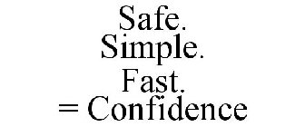 SAFE. SIMPLE. FAST. = CONFIDENCE