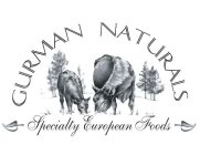 GURMAN NATURALS SPECIALTY EUROPEAN FOODS