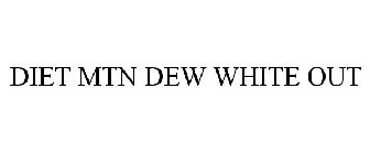 DIET MTN DEW WHITE OUT