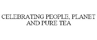 CELEBRATING PEOPLE, PLANET AND PURE TEA