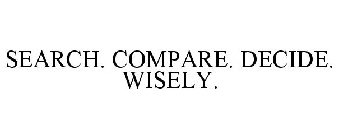 SEARCH. COMPARE. DECIDE. WISELY.