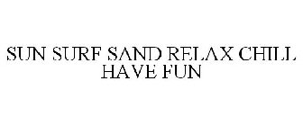 SUN SURF SAND RELAX CHILL HAVE FUN