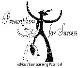 PRESCRIPTION FOR SUCCESS ACHIEVE YOUR LEARNING POTENTIAL