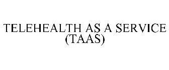 TELEHEALTH AS A SERVICE (TAAS)