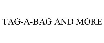 TAG-A-BAG AND MORE