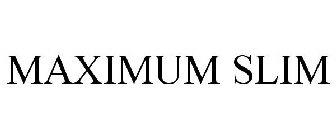 MAXIMUM SLIM