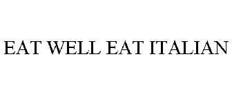 EAT WELL EAT ITALIAN
