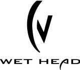 WET HEAD