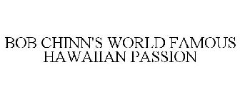 BOB CHINN'S WORLD FAMOUS HAWAIIAN PASSION