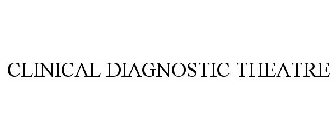 CLINICAL DIAGNOSTIC THEATRE