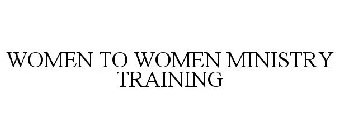 WOMEN TO WOMEN MINISTRY TRAINING
