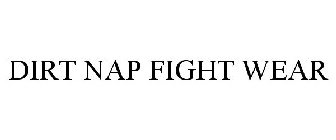 DIRT NAP FIGHT WEAR