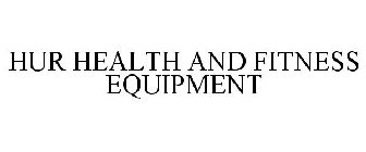 HUR HEALTH AND FITNESS EQUIPMENT