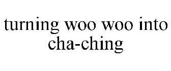 TURNING WOO WOO INTO CHA-CHING
