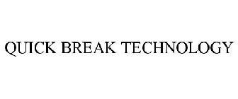 QUICK BREAK TECHNOLOGY