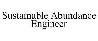 SUSTAINABLE ABUNDANCE ENGINEER