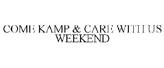 COME KAMP & CARE WITH US WEEKEND