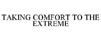 TAKING COMFORT TO THE EXTREME