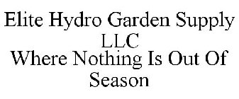 ELITE HYDRO GARDEN SUPPLY LLC WHERE NOTHING IS OUT OF SEASON